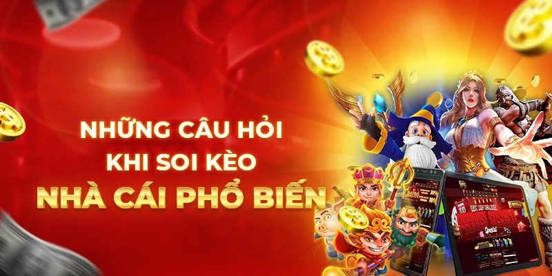 Những câu hỏi thường gặp khi soi kèo nhà cái