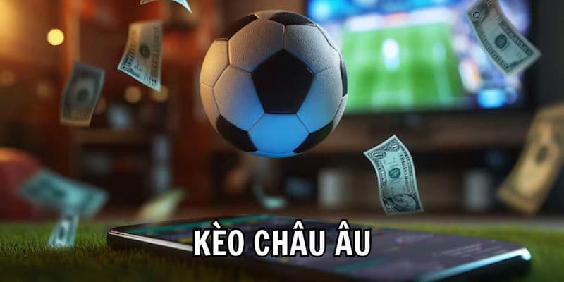 Kèo châu Âu là gì Sự khác biệt giữa kèo châu Âu là gì?