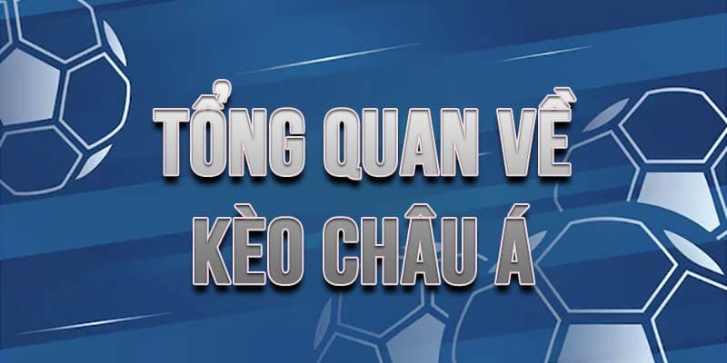 Cách đọc kèo châu Á Tổng quan về cách đọc kèo châu Á